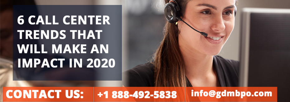 6 CALL CENTER TRENDS THAT WILL MAKE AN IMPACT IN 2020
